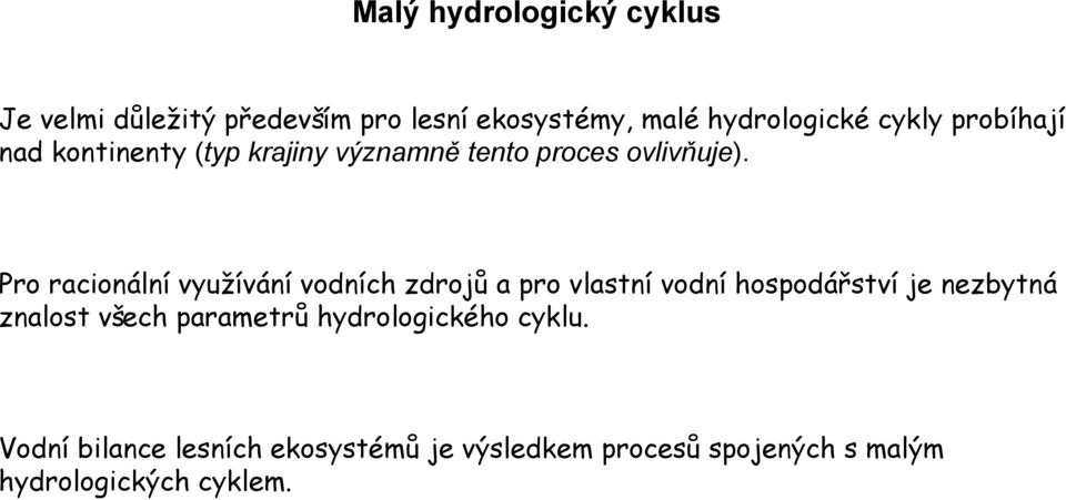 Pro racionální využívání vodních zdrojů a pro vlastní vodní hospodářství je nezbytná znalost všech