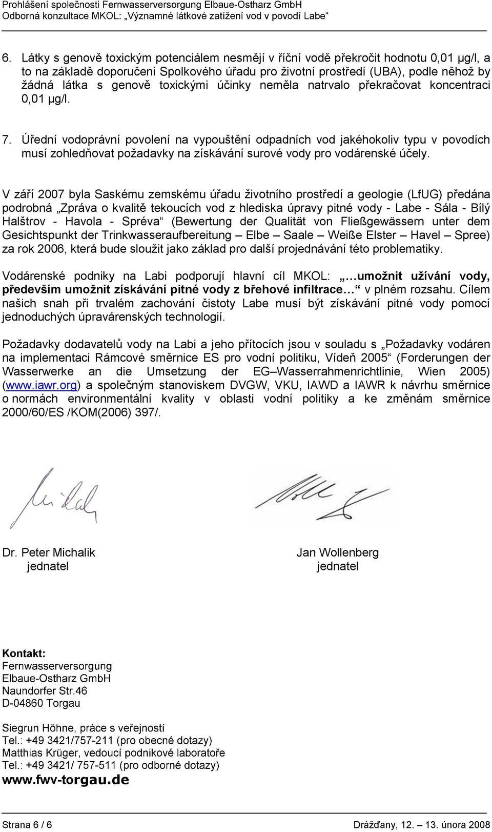 Úřední vodoprávní povolení na vypouštění odpadních vod jakéhokoliv typu v povodích musí zohledňovat požadavky na získávání surové vody pro vodárenské účely.