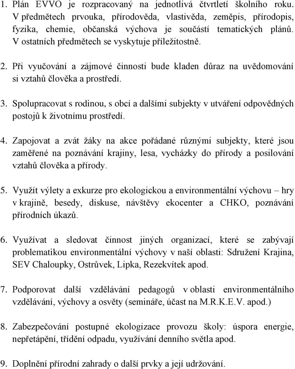 Spolupracovat s rodinou, s obcí a dalšími subjekty v utváření odpovědných postojů k životnímu prostředí. 4.