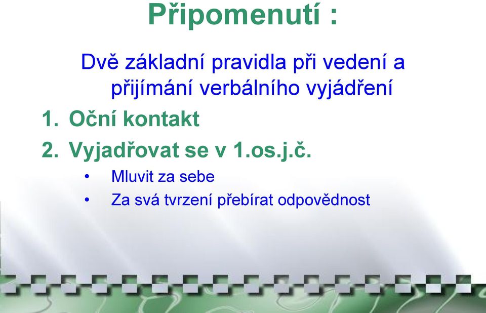 Oční kontakt 2. Vyjadřovat se v 1.os.j.č.