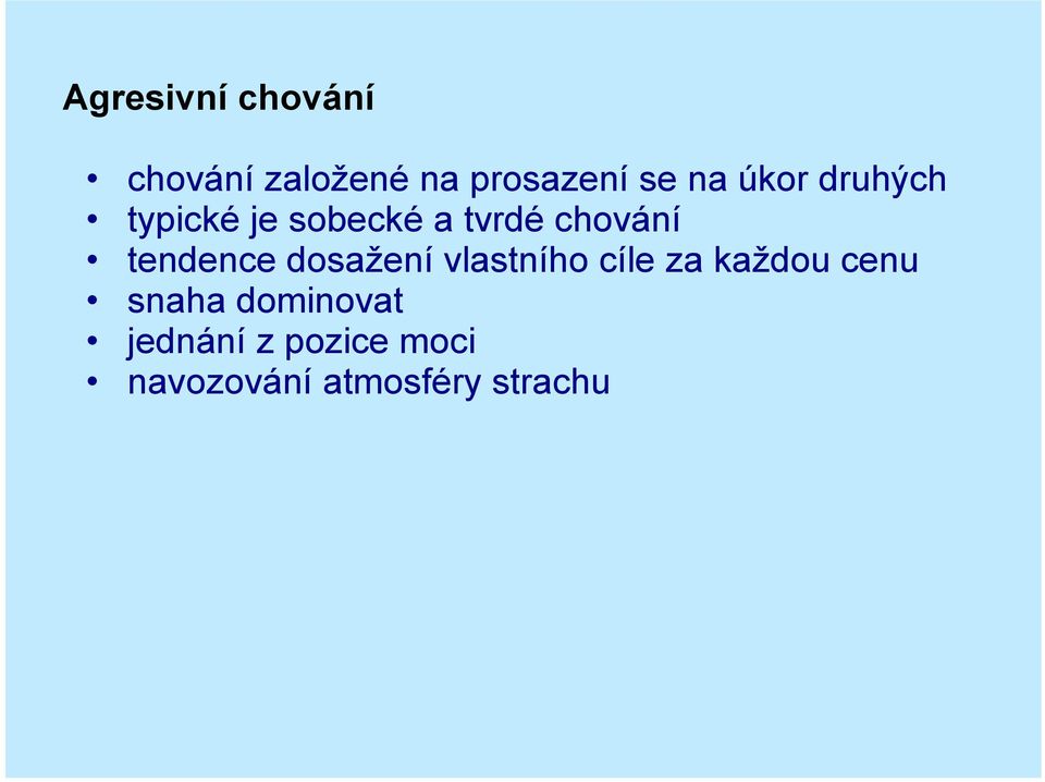 tendence dosažení vlastního cíle za každou cenu snaha