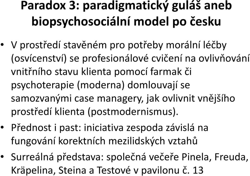 samozvanými case managery, jak ovlivnit vnějšího prostředí klienta (postmodernismus).