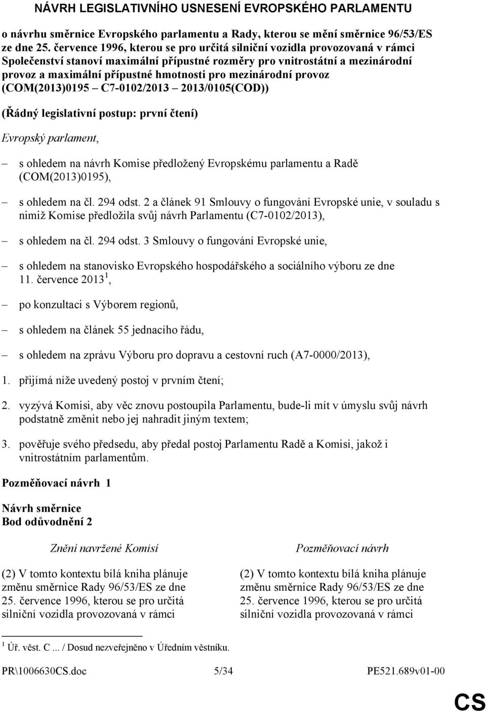 mezinárodní provoz (COM(2013)0195 C7-0102/2013 2013/0105(COD)) (Řádný legislativní postup: první čtení) Evropský parlament, s ohledem na návrh Komise předložený Evropskému parlamentu a Radě