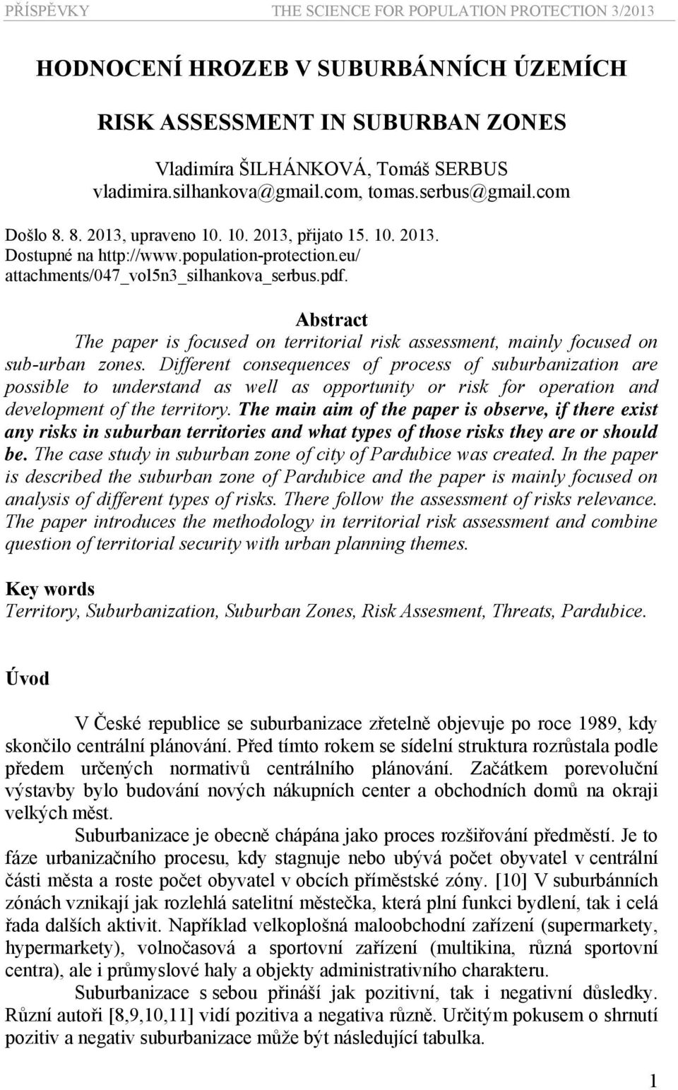 Abstract The paper is focused on territorial risk assessment, mainly focused on sub-urban zones.