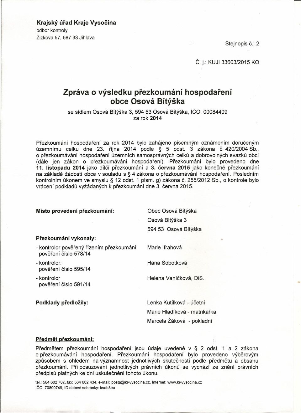 zahájeno písemným oznámením doručeným územnímu celku dne 23. října 2014 podle 5 odst. 3 zákona Č. 420/2004 Sb.