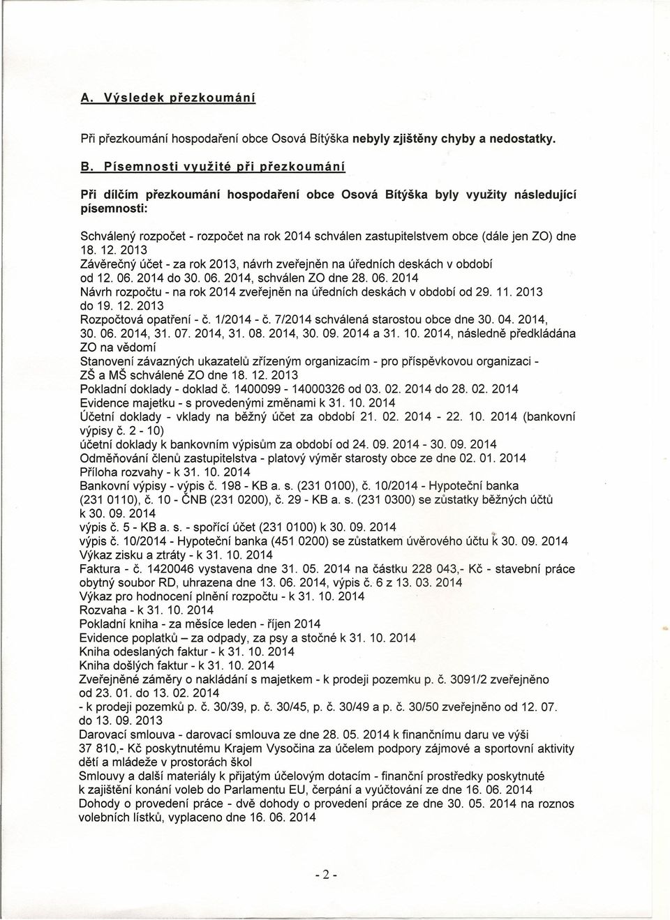 Písemnosti využité při přezkoumání Při dílčím přezkoumání hospodaření obce Osová Bítýška byly využity následující písemnosti: Schválený rozpočet - rozpočet na rok 2014 schválen zastupitelstvem obce