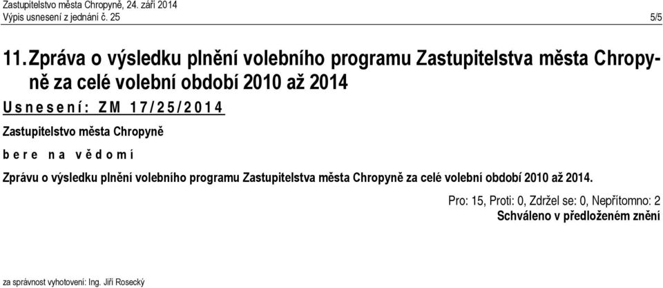 volební období 2010 až 2014 Usnesení: ZM 17/25/2014 Zprávu o výsledku plnění