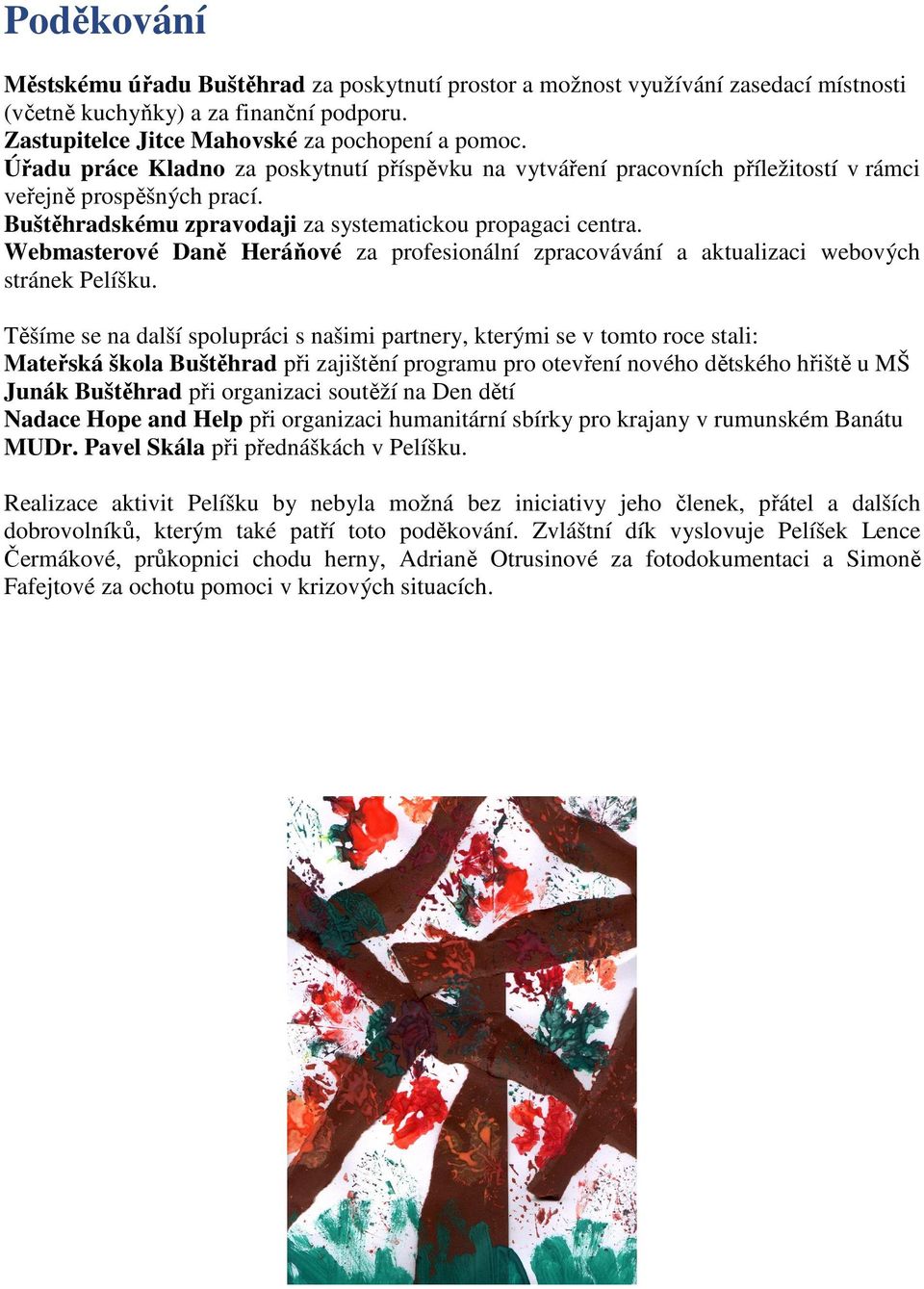 Webmasterové Daně Heráňové za profesionální zpracovávání a aktualizaci webových stránek Pelíšku.