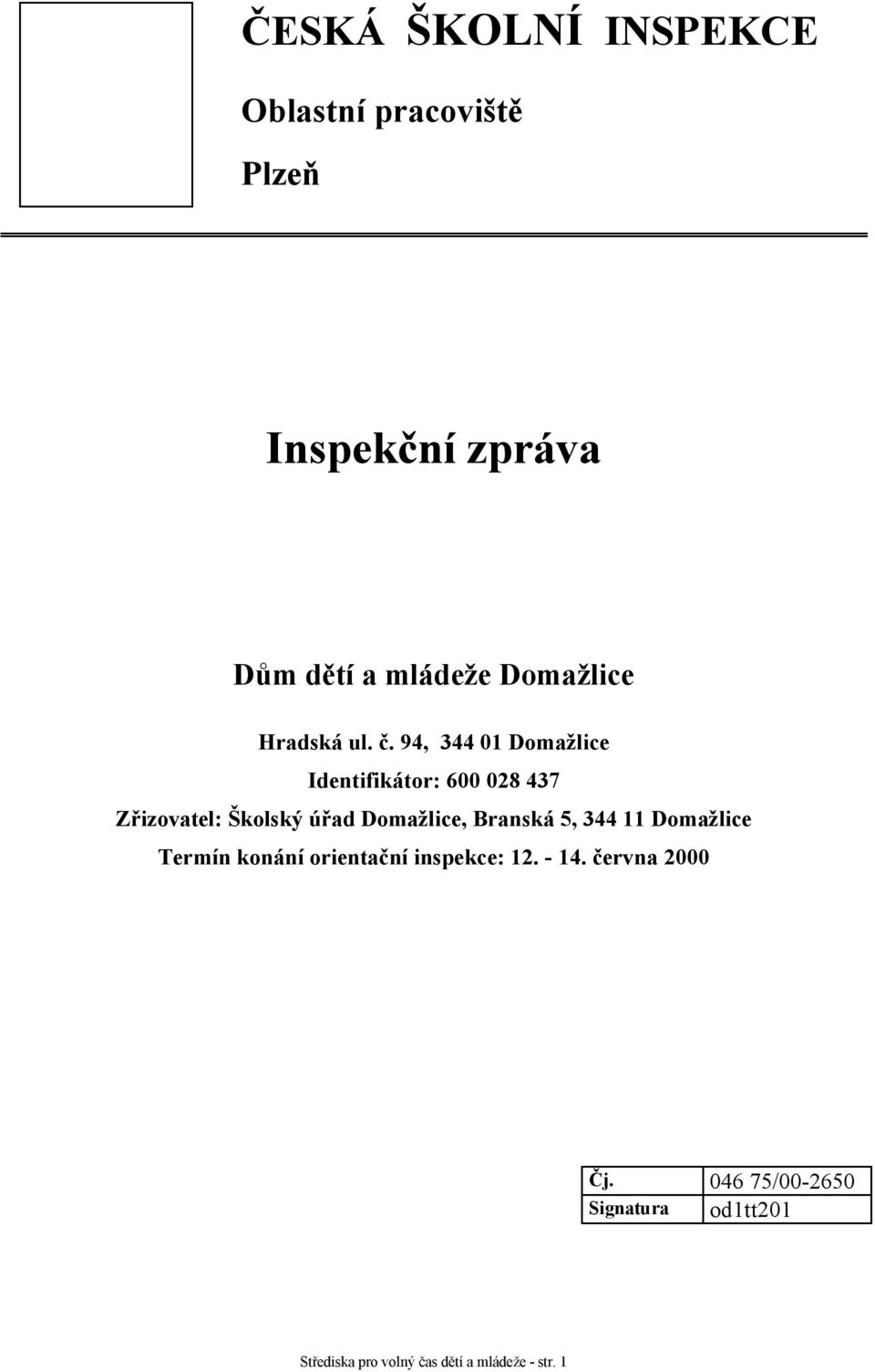 94, 344 01 Domažlice Identifikátor: 600 028 437 Zřizovatel: Školský úřad Domažlice,