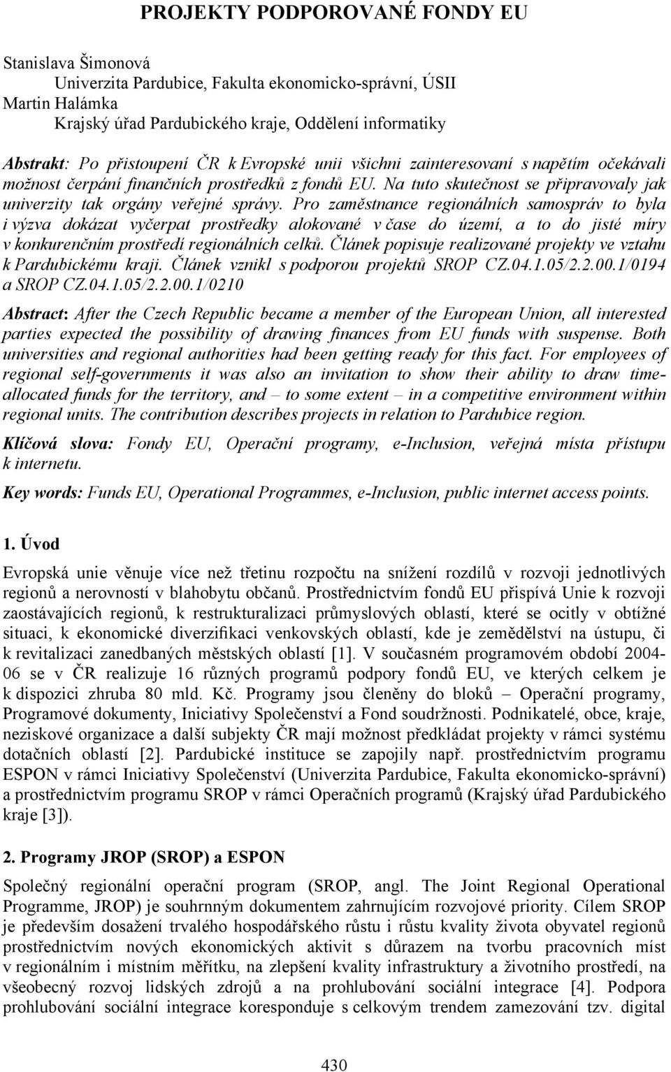 Pro zaměstnance regionálních samospráv to byla i výzva dokázat vyčerpat prostředky alokované v čase do území, a to do jisté míry v konkurenčním prostředí regionálních celků.