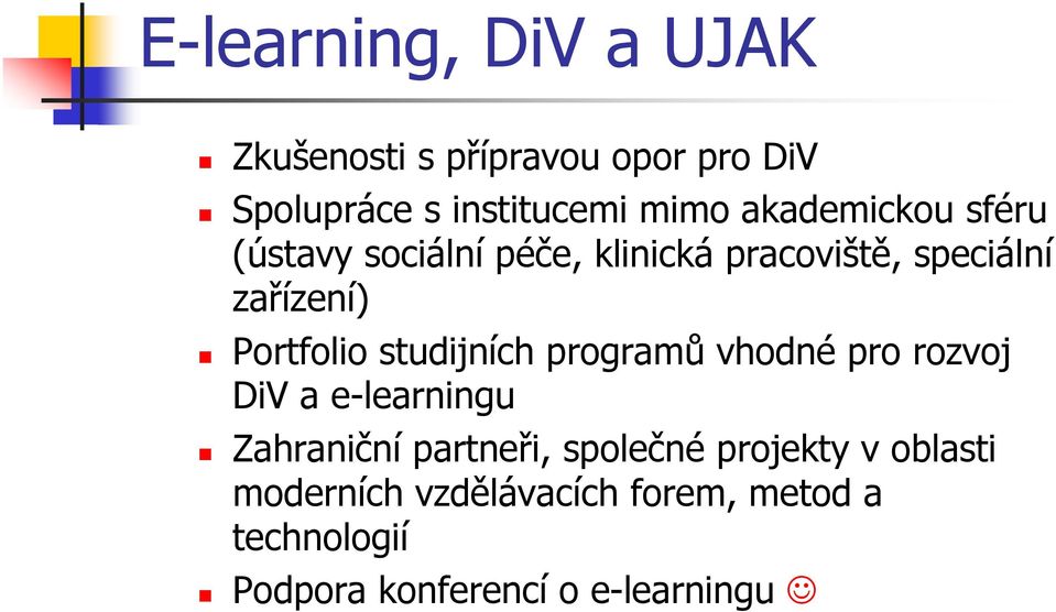 studijních programů vhodné pro rozvoj DiV a e-learningu Zahraniční partneři, společné
