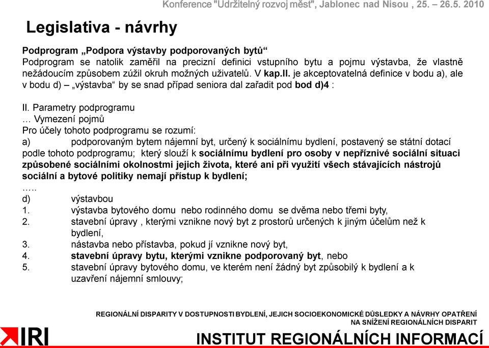 uživatelů. V kap.ii. je akceptovatelná definice v bodu a), ale v bodu d) výstavba by se snad případ seniora dal zařadit pod bod d)4 : II.