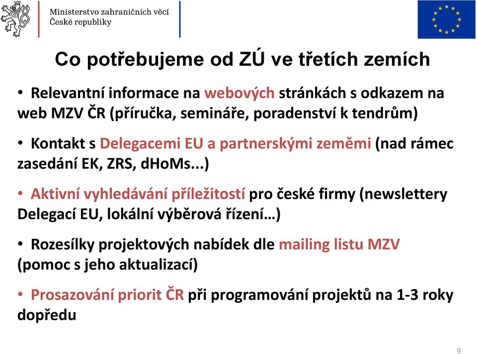 ..) Aktivní vyhledávání příležitostí pro české firmy (newslettery Delegací EU, lokální výběrová řízení ) Rozesílky