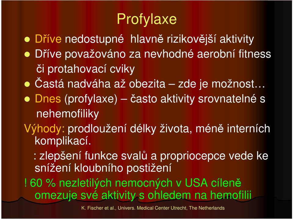 méně interních komplikací. : zlepšení funkce svalů a propriocepce vede ke snížení kloubního postižení!