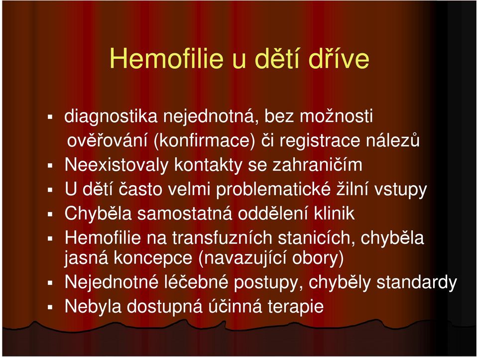 vstupy Chyběla samostatná oddělení klinik Hemofilie na transfuzních stanicích, chyběla jasná