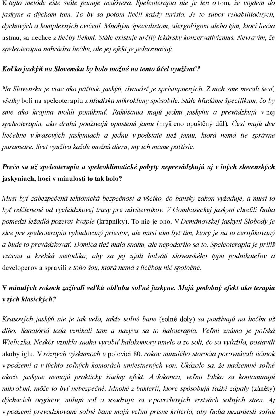 Stále existuje určitý lekársky konzervativizmus. Nevravím, že speleoterapia nahrádza liečbu, ale jej efekt je jednoznačný. Koľko jaskýň na Slovensku by bolo možné na tento účel využívať?