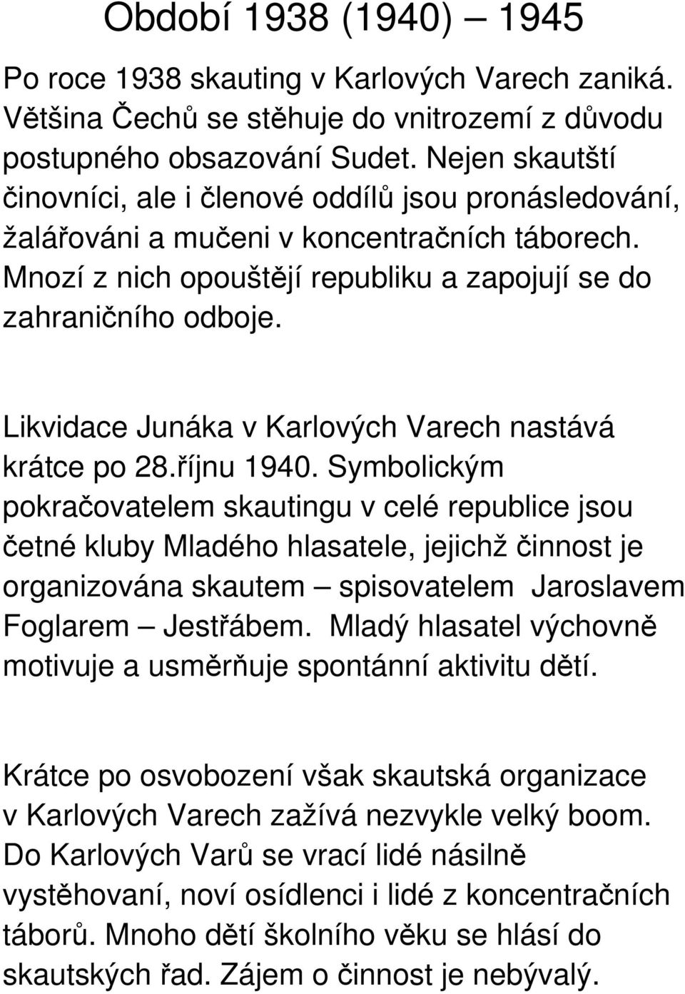 Likvidace Junáka v Karlových Varech nastává krátce po 28.říjnu 1940.