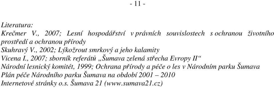 Skuhravý V., 2002; Lýkožrout smrkový a jeho kalamity Vicena I.