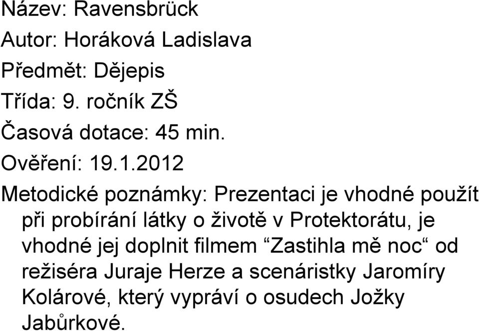 .1.2012 Metodické poznámky: Prezentaci je vhodné použít při probírání látky o životě v