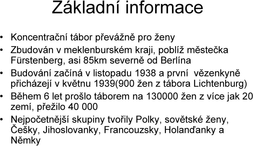 květnu 1939(900 žen z tábora Lichtenburg) Během 6 let prošlo táborem na 130000 žen z více jak 20 zemí,