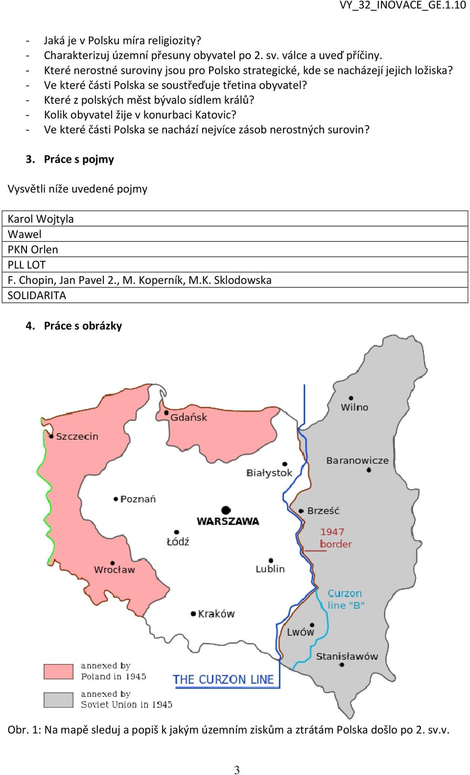 - Které z polských měst bývalo sídlem králů? - Kolik obyvatel žije v konurbaci Katovic? - Ve které části Polska se nachází nejvíce zásob nerostných surovin? 3.