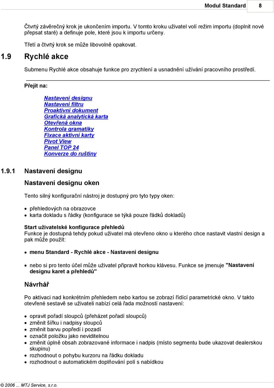 Přejít na: Nastavení designu Nastavení filtru Proaktivní dokument Grafická analytická karta Otevřená okna Kontrola gramatiky Fixace aktivní karty Pivot View Panel TOP 24 Konverze do ruštiny 1.9.