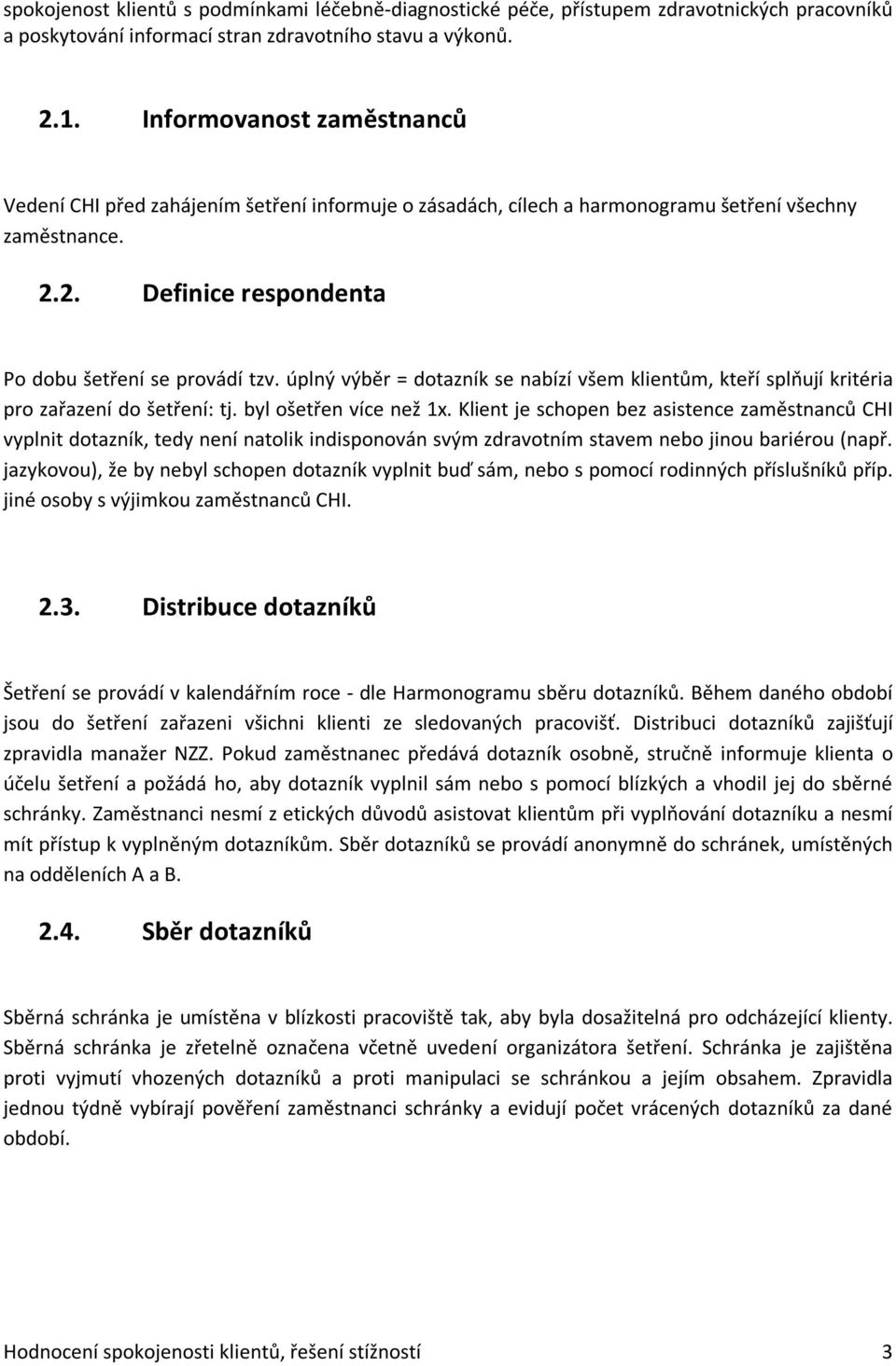 úplný výběr = dotazník se nabízí všem klientům, kteří splňují kritéria pro zařazení do šetření: tj. byl ošetřen více než 1x.