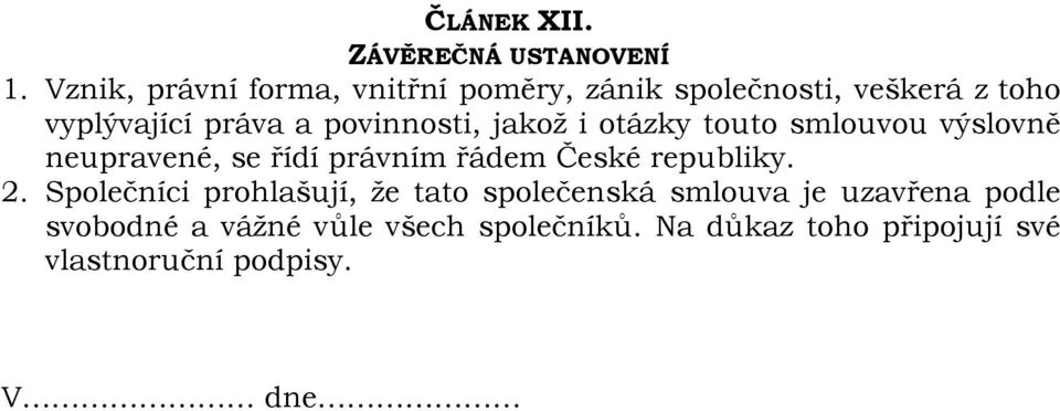 povinnosti, jakož i otázky touto smlouvou výslovně neupravené, se řídí právním řádem České