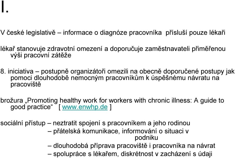 iniciativa postupně organizátoři omezili na obecně doporučené postupy jak pomoci dlouhodobě nemocným pracovníkům k úspěšnému návratu na pracoviště brožura