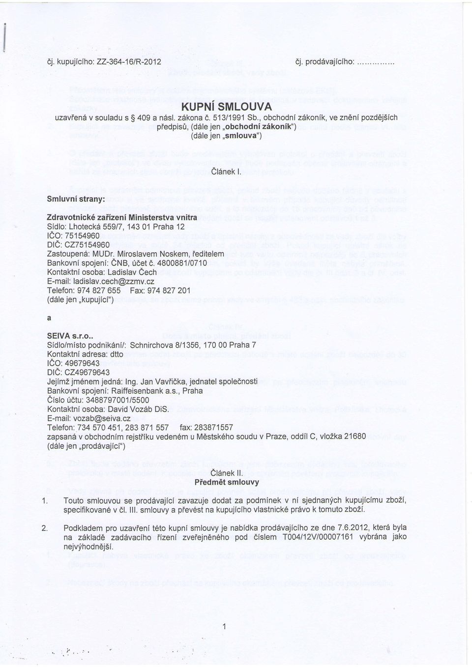 Smluvni strany: Zd ravotn ick 6 zaiizeni Mi nisterstva vnitra Sidlo: LhoteckA 55917, 14301 Praha 12 teo:zs1s496o Dle: C275154960 ZastouoenS: MUDr.