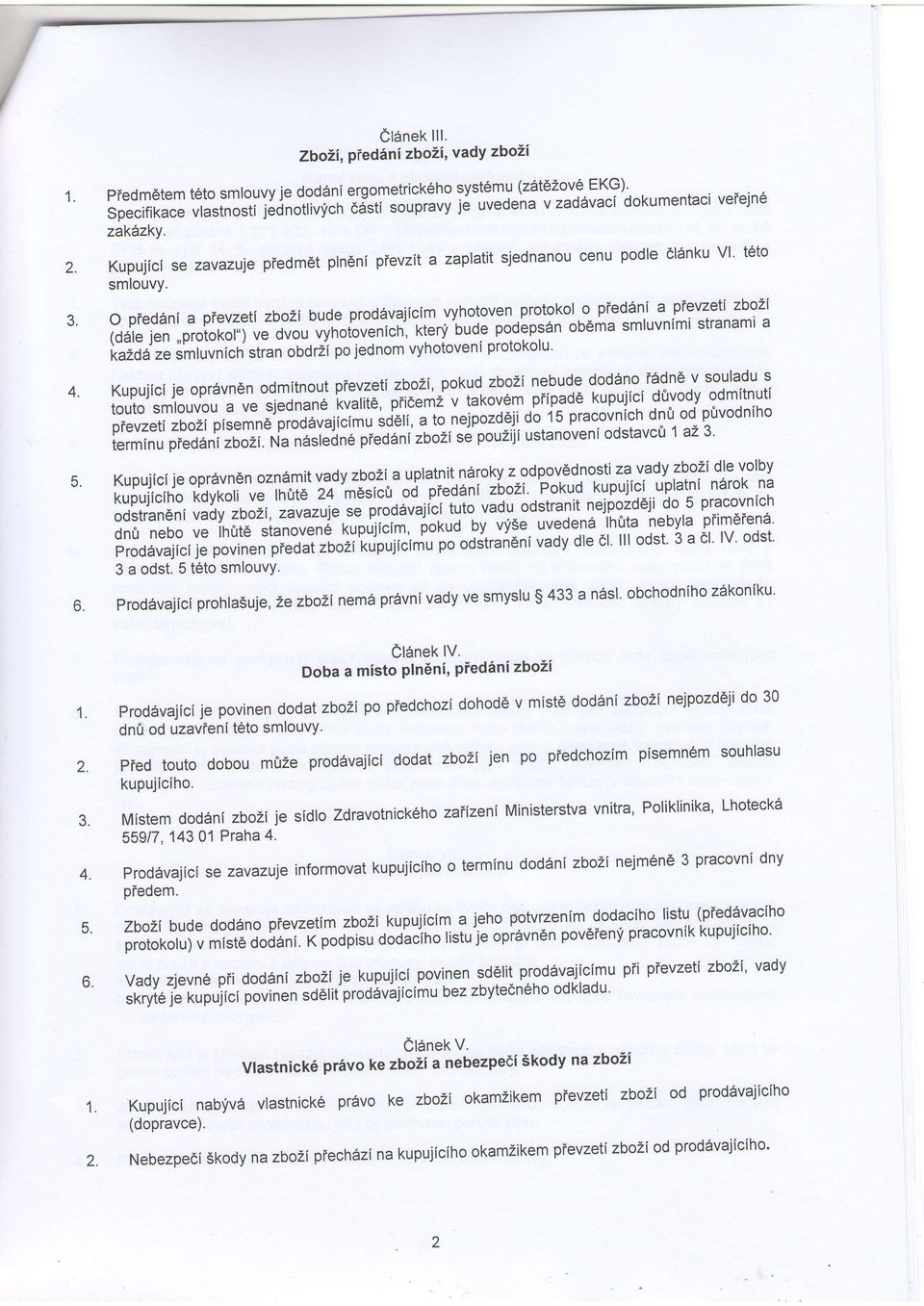 dokumentaci veiejne zaklzky. Kupujici se zavazuje piedmet plneni pievzit a zaplatit sjednanou cenu podle 6l6nku Vl' teto smlouvy.