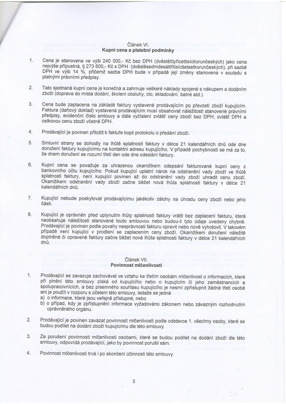 piedpisy. Tatosjednan6 kupni cenaje konedn6 a zahrnuje ve5kere n5klady spojene s ndkupem a dod6nim zbozi(doprava mista dodsni, Skoleniobsluhy, clo, skladov6ni, baln6 atd.).