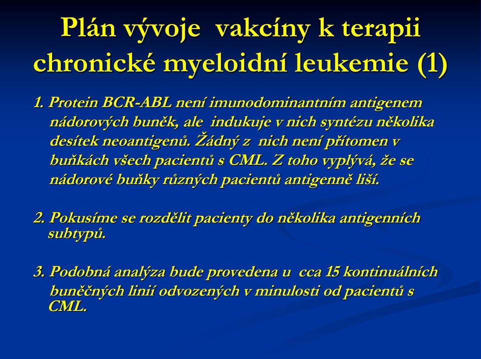 Žádný z nich není přítomen v buňkách všech pacientů s CML.