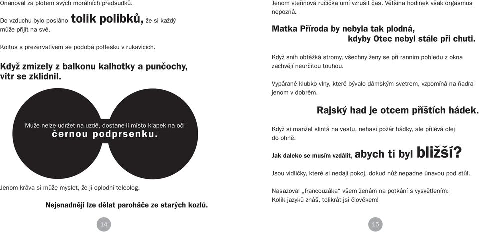 Matka Pfiíroda by nebyla tak plodná, kdyby Otec nebyl stále pfii chuti. KdyÏ sníh obtûïká stromy, v echny Ïeny se pfii ranním pohledu z okna zachvûjí neurãitou touhou.