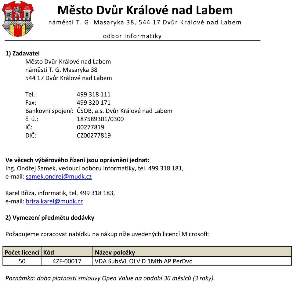 499 318 181, e-mail: samek.ondrej@mudk.cz Karel Bříza, informatik, tel. 499 318 183, e-mail: briza.karel@mudk.