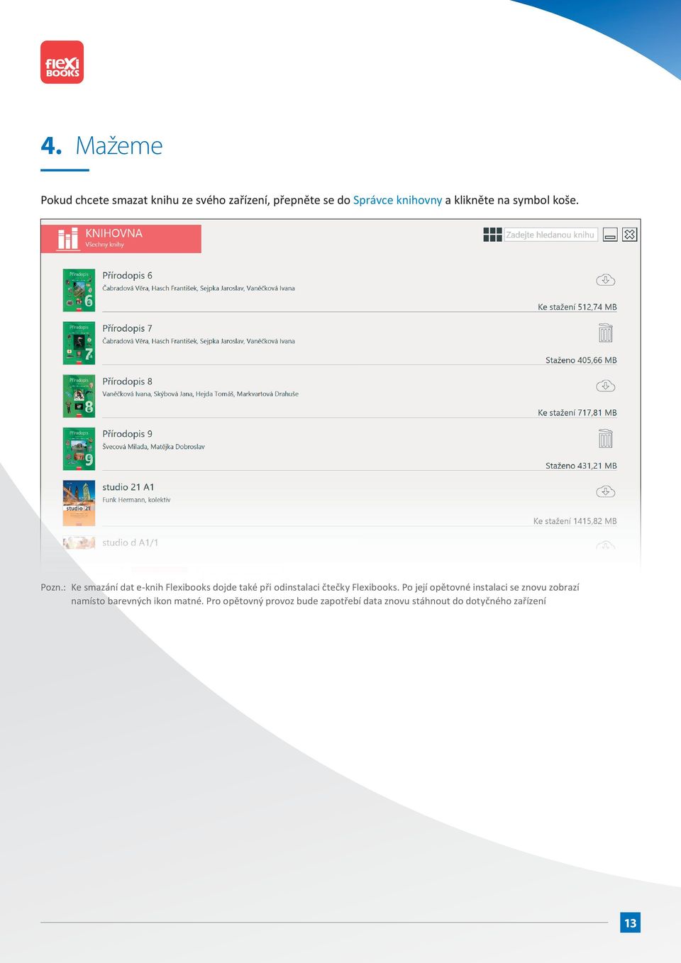 : Ke smazání dat e-knih Flexibooks dojde také při odinstalaci čtečky Flexibooks.