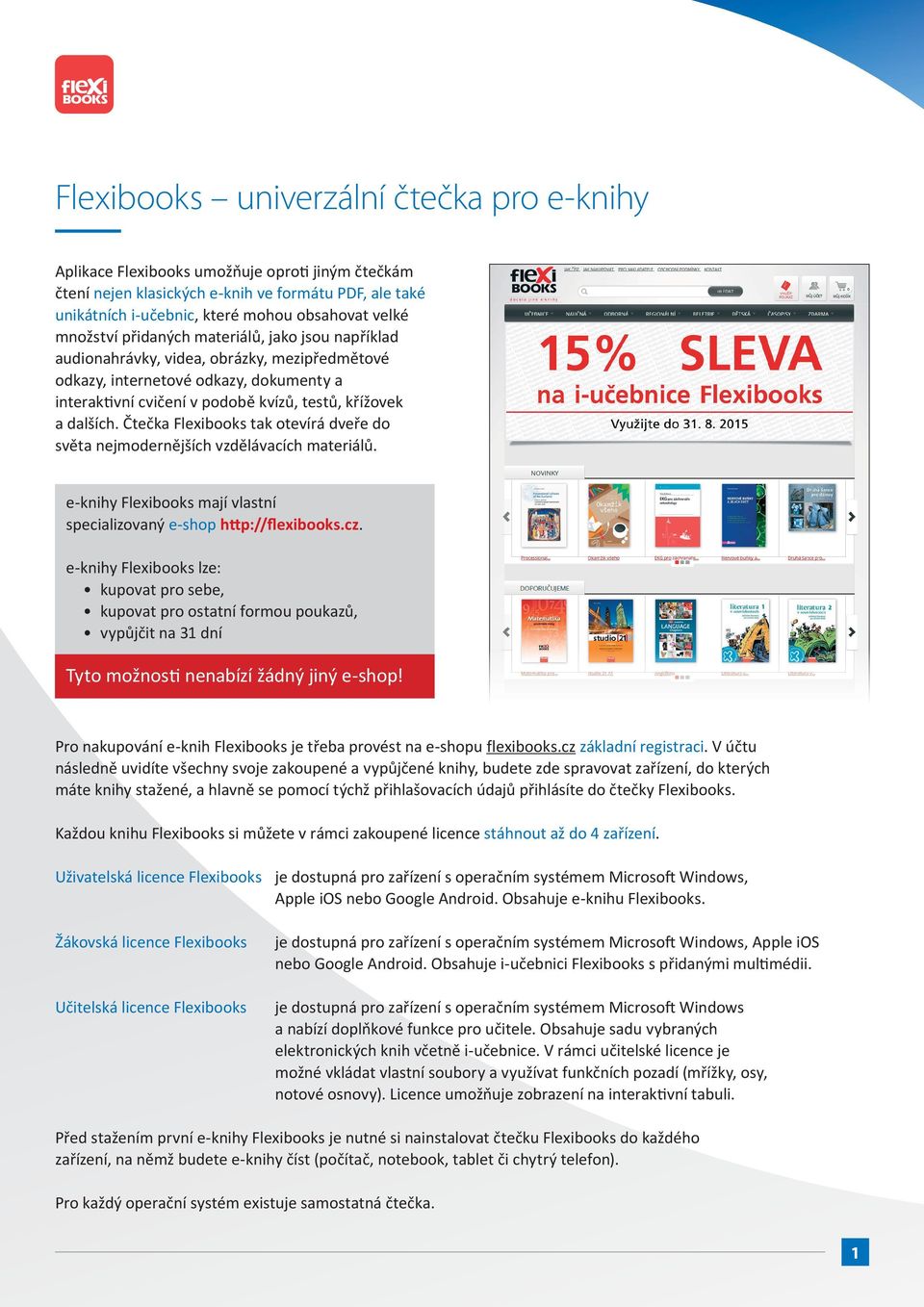 Čtečka Flexibooks tak otevírá dveře do světa nejmodernějších vzdělávacích materiálů. e-knihy Flexibooks mají vlastní specializovaný e-shop http://flexibooks.cz.