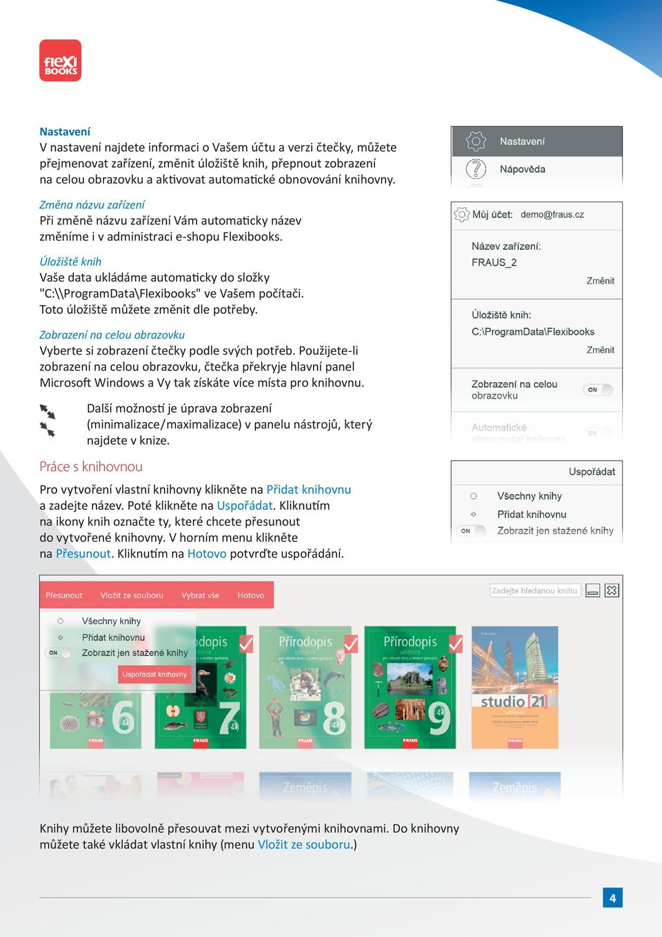 Úložiště knih Vaše data ukládáme automaticky do složky "C:\\ProgramData\Flexibooks" ve Vašem počítači. Toto úložiště můžete změnit dle potřeby.