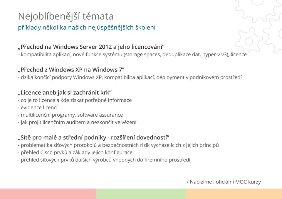 licence a kde získat potřebné informace - evidence licencí - multilicenční programy, software assurance - jak projít licenčním auditem a neskončit ve vězení Sítě pro malé a střední podniky -