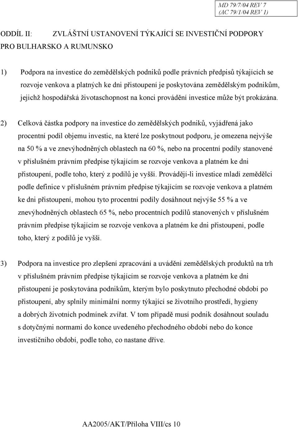 2) Celková částka podpory na investice do zemědělských podniků, vyjádřená jako procentní podíl objemu investic, na které lze poskytnout podporu, je omezena nejvýše na 50 % a ve znevýhodněných