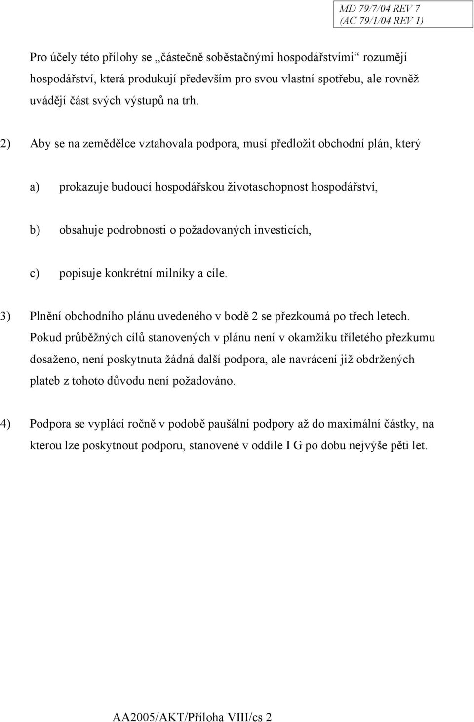 popisuje konkrétní milníky a cíle. 3) Plnění obchodního plánu uvedeného v bodě 2 se přezkoumá po třech letech.