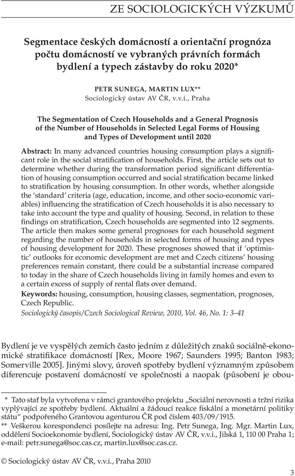 Abstract: In many advanced countries housing consumption plays a significant role in the social stratification of households.