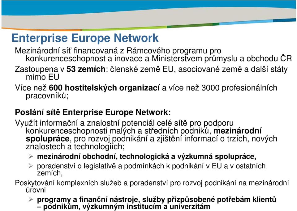 pro podporu konkurenceschopnosti malých a středních podniků, mezinárodní spolupráce, pro rozvoj podnikání a zjištění informací o trzích, nových znalostech a technologiích; mezinárodní obchodní,