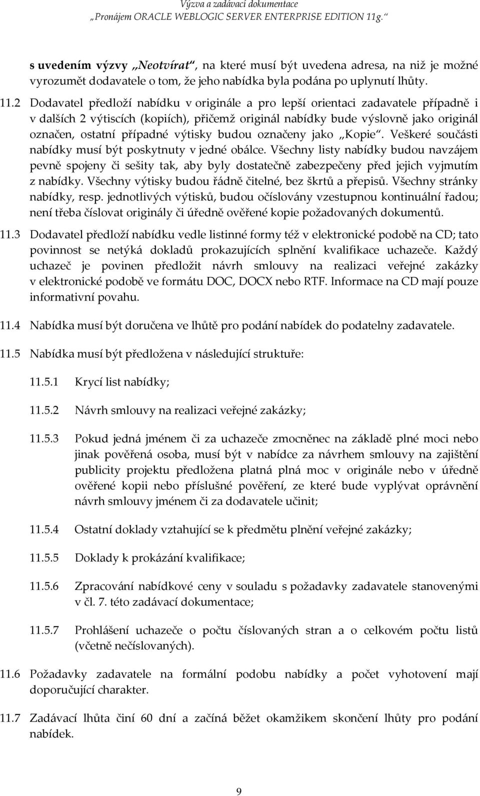 výtisky budou označeny jako Kopie. Veškeré součásti nabídky musí být poskytnuty v jedné obálce.