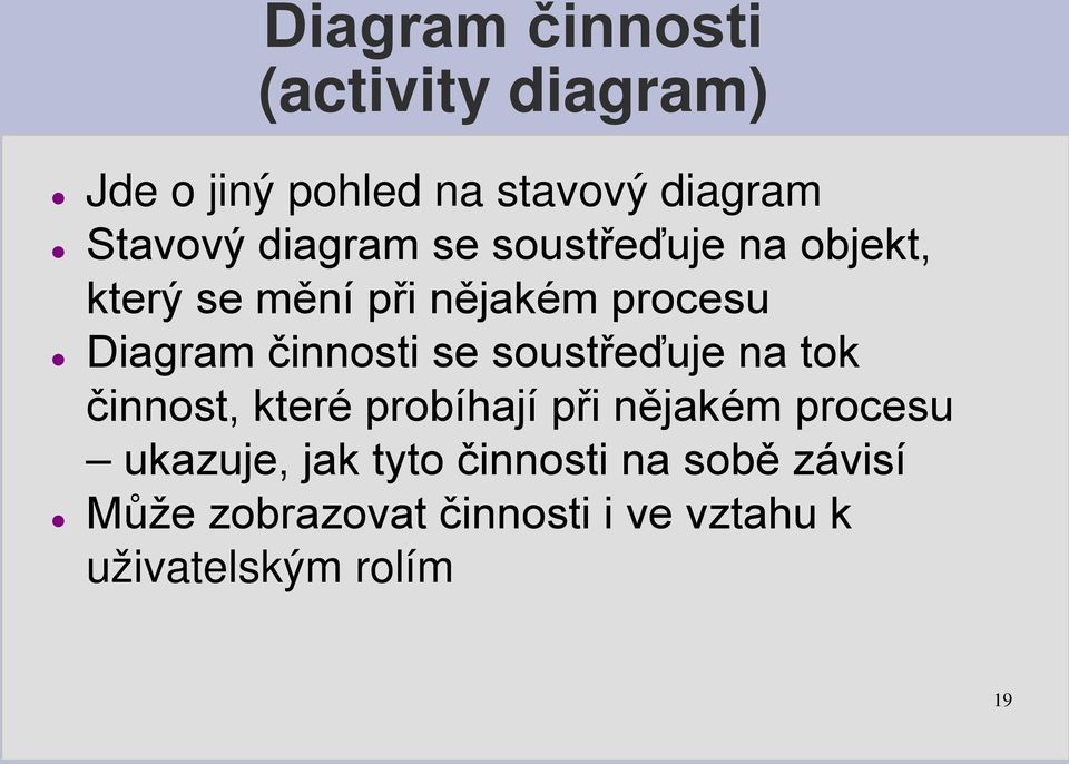 činnosti se soustřeďuje na tok činnost, které probíhají při nějakém procesu