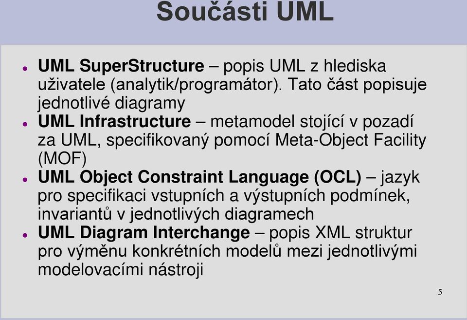 Meta-Object Facility (MOF) UML Object Constraint Language (OCL) jazyk pro specifikaci vstupních a výstupních