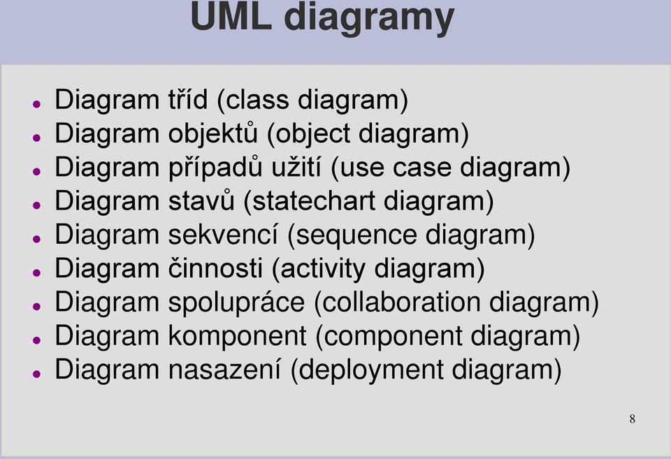 (sequence diagram) Diagram činnosti (activity diagram) Diagram spolupráce