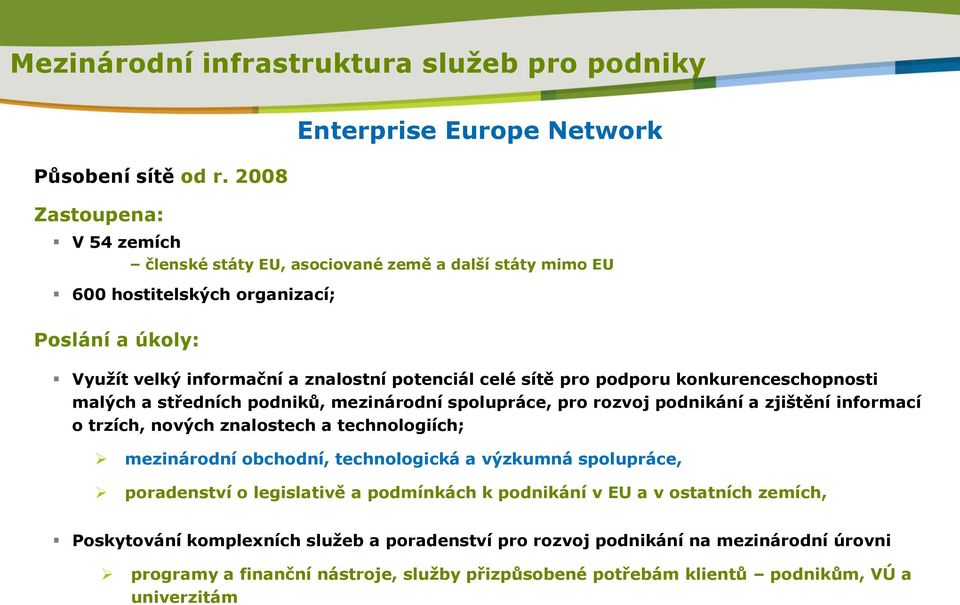 znalostní potenciál celé sítě pro podporu konkurenceschopnosti malých a středních podniků, mezinárodní spolupráce, pro rozvoj podnikání a zjištění informací o trzích, nových znalostech a