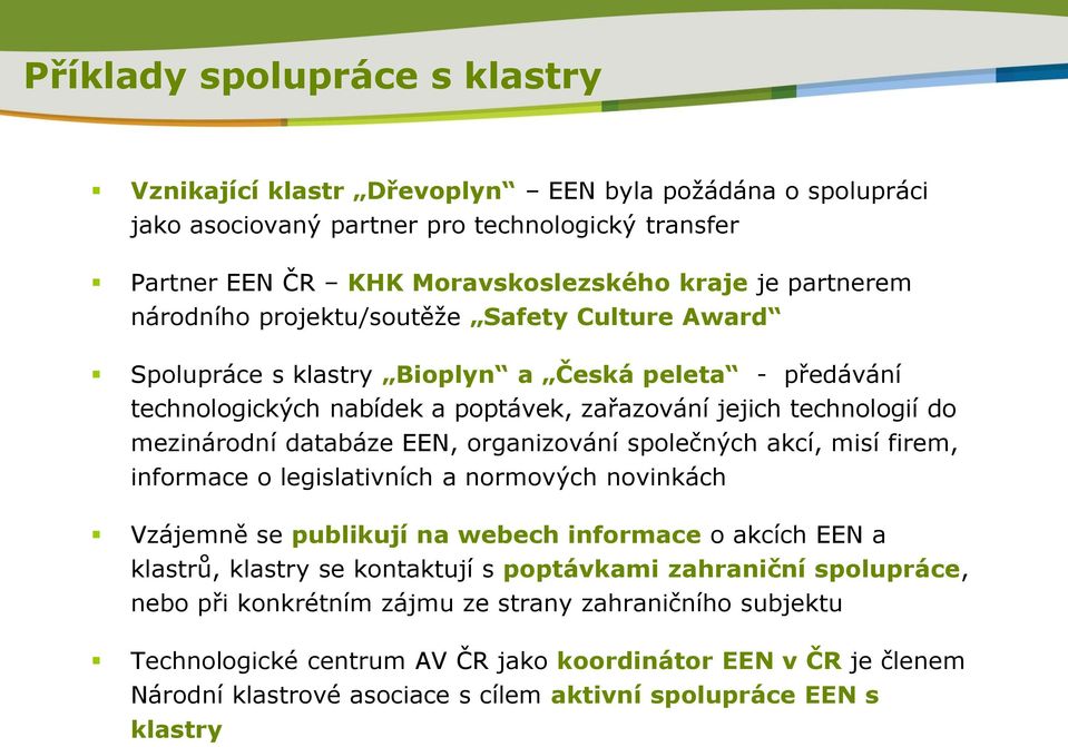 organizování společných akcí, misí firem, informace o legislativních a normových novinkách Vzájemně se publikují na webech informace o akcích EEN a klastrů, klastry se kontaktují s poptávkami