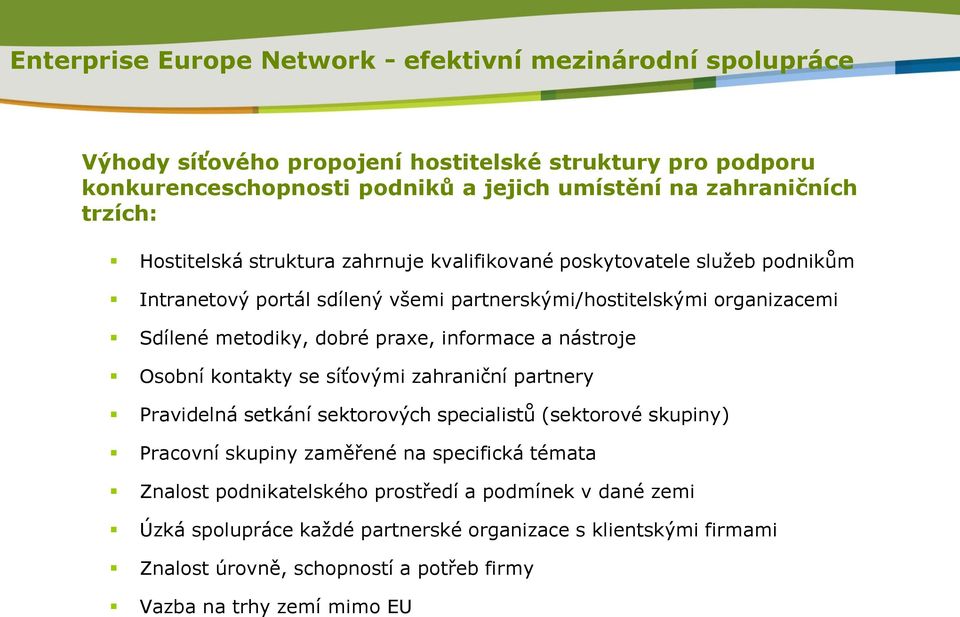 praxe, informace a nástroje Osobní kontakty se síťovými zahraniční partnery Pravidelná setkání sektorových specialistů (sektorové skupiny) Pracovní skupiny zaměřené na specifická témata